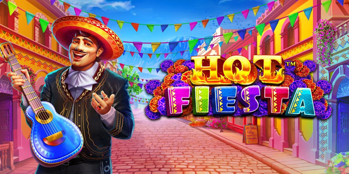 Strategi Jitu Bermain Slot Hot Fiesta Agar Untung Maksimal